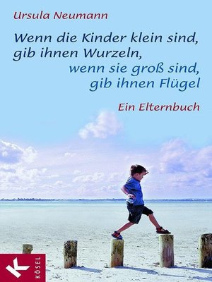 cover image of Wenn die Kinder klein sind, gib ihnen Wurzeln, wenn sie groß sind, gib ihnen Flügel